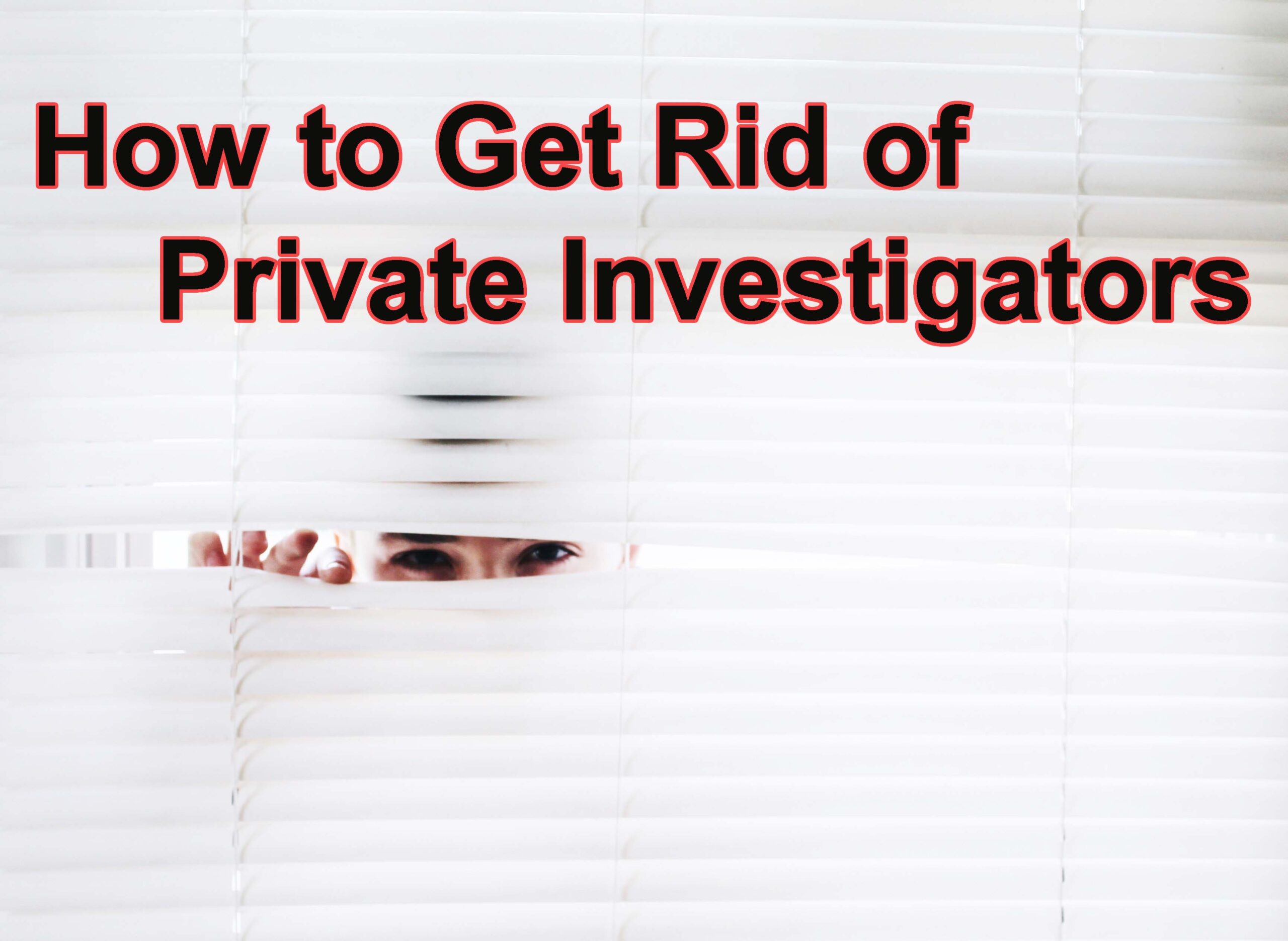 how to get rid of private investigators